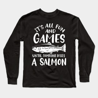 All Fun And Games Until Someone Loses A Salmon Long Sleeve T-Shirt